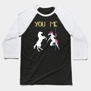 You Me Unicorn Pole Dancing- Baseball T-Shirt